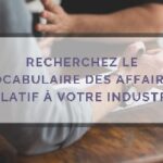 LE VOCABULAIRE DES AFFAIRES RELATIF À VOTRE INDUSTRIE