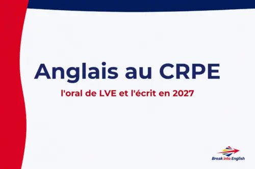 Anglais au CRPE : l'oral de LVE et l'écrit en 2027, par Break Into English